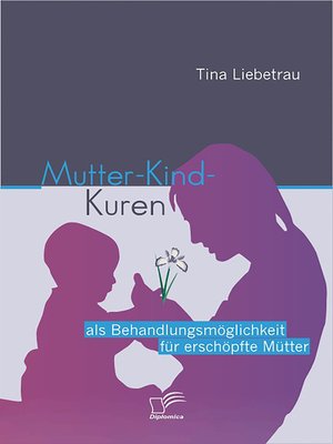 cover image of Mutter-Kind-Kuren als Behandlungsmöglichkeit für erschöpfte Mütter